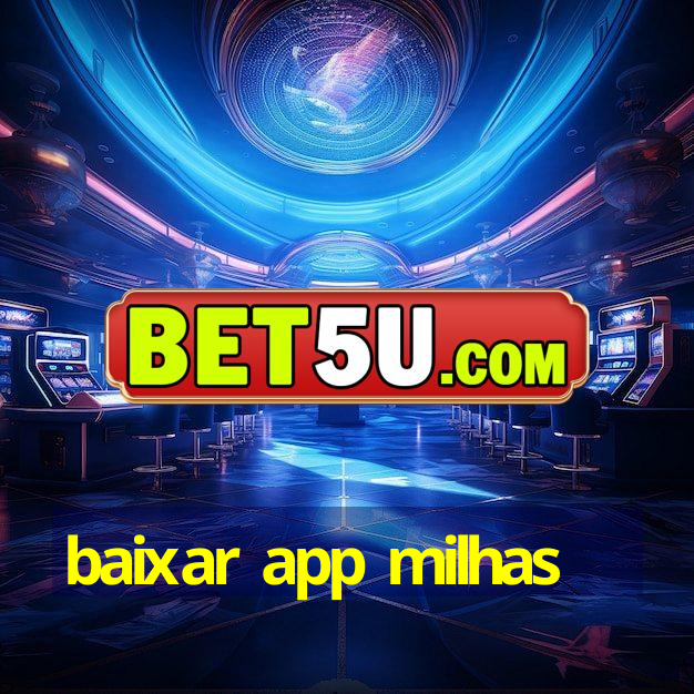 baixar app milhas